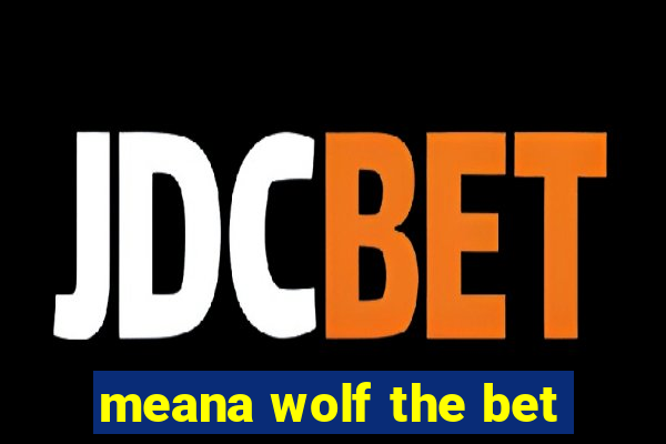 meana wolf the bet